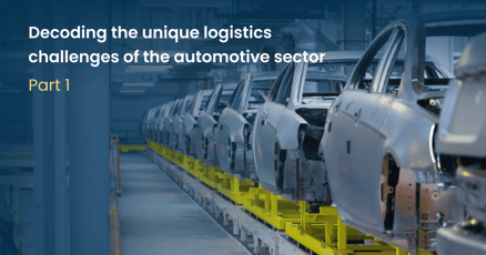 Gears in motion: Decoding the unique logistics challenges of the automotive sector – Part 1