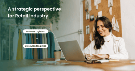 Managing inhouse vs outsourced logistics debate: A strategic perspective for retail industry